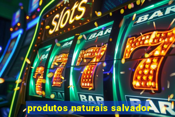 produtos naturais salvador